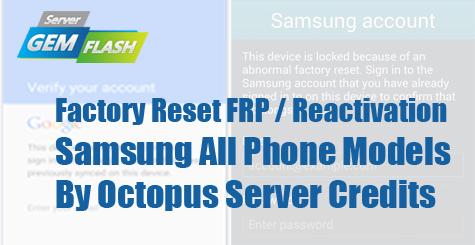 Factory Reset FRP / Reactivation Samsung All Phone Models By Octopus Server Credits